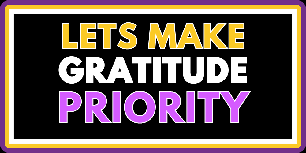 LETS MAKE GRATITUDE PRIORITY 2.0